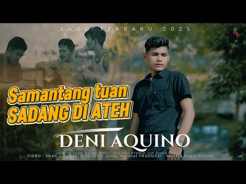 DENI AQUINO-SAMANTANG TUAN SADANG DI ATEH ( OFFICIAL MUSIC VIDEO)