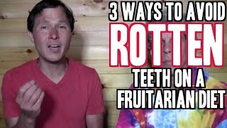 3 Ways to Avoid Rotten Teeth & Cavities on a Fruitarian Diet