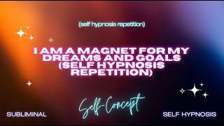 I Am a Magnet for My Dreams and Goals (Self Hypnosis Repetition)