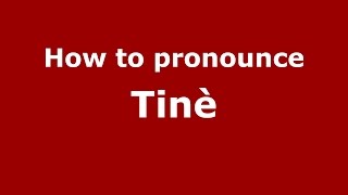 How to pronounce Tinè