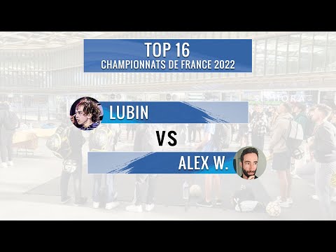 TOP 16 - LUBIN vs ALEX W. - CHAMPIONNATS DE FRANCE 2022