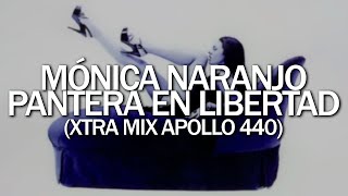 Mónica Naranjo - Pantera en Libertad (Xtra Mix Apollo 440)