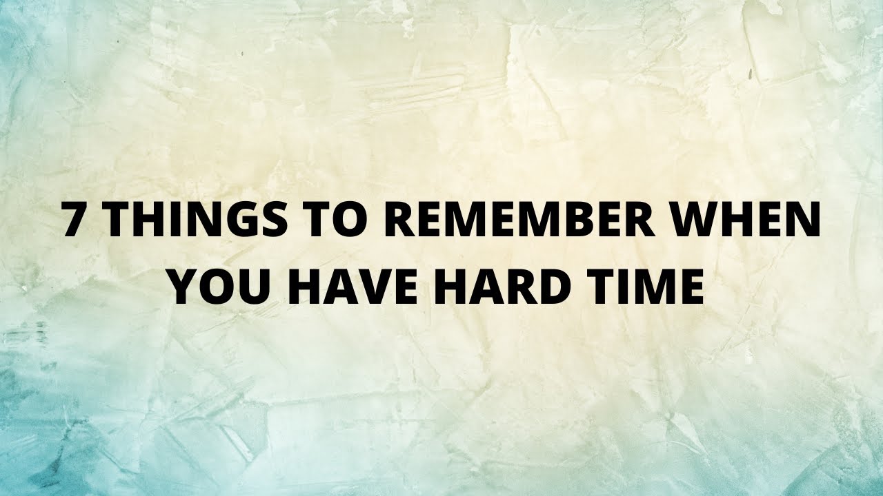 7 Things To Remember When You Have Difficult Times || Inspirational Quotes