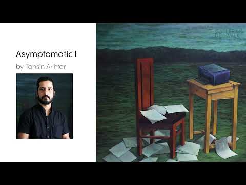 Asymptomatic I : Tahsin Akhtar