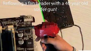 Reflowing a fan connector with a 40 year old solder gun