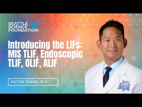 Introducing the LIFs: MIS TLIF, Endoscopic TLIF, OLIF, ALIF - Victor Chang, M.D.