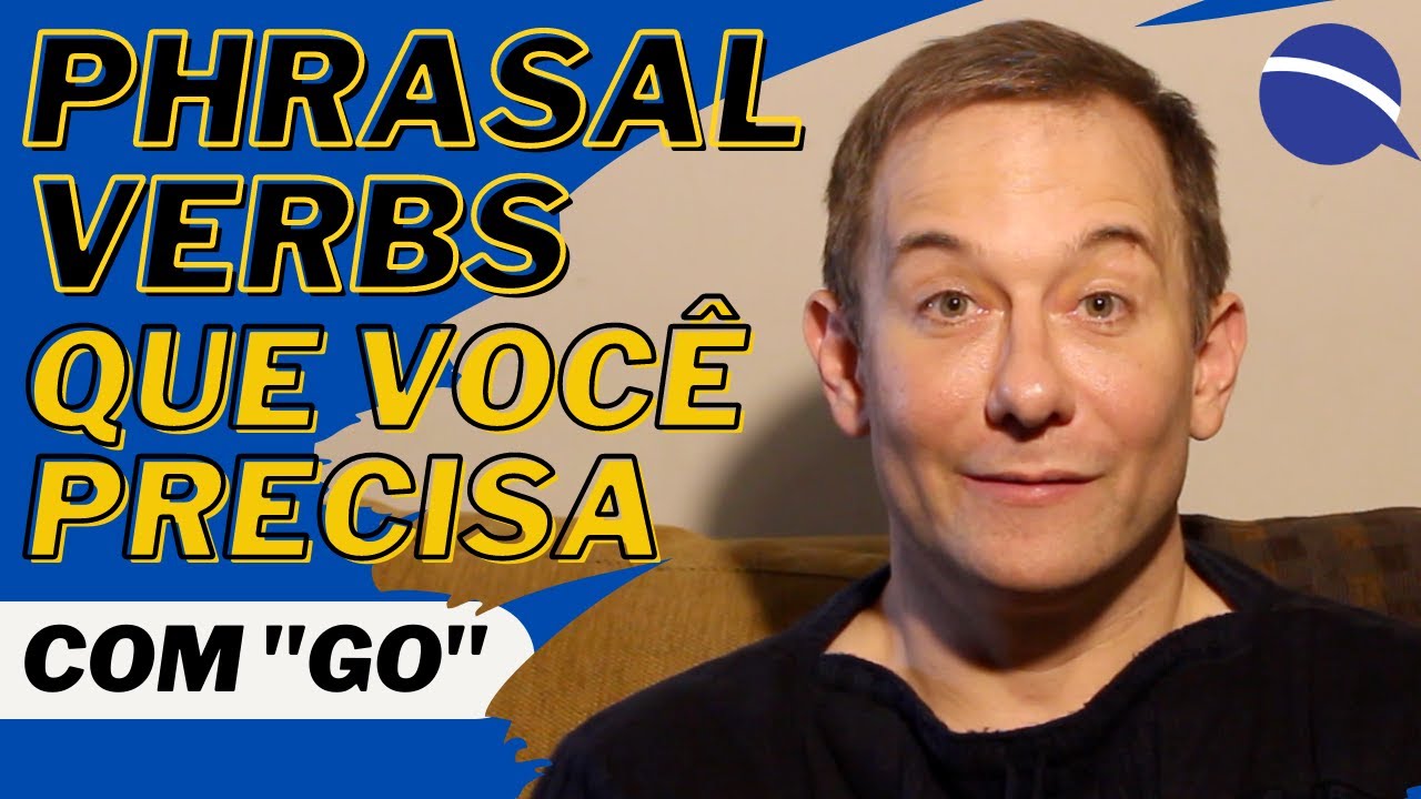 Phrasal Verbs com "go": os mais básicos e imprescindíveis
