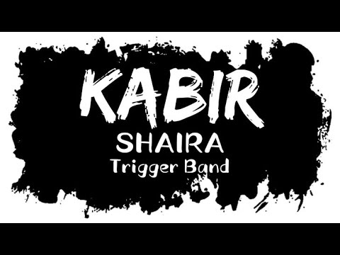 KABIR Lyrics | Shaira | Trigger Band