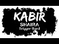 KABIR Lyrics | Shaira | Trigger Band