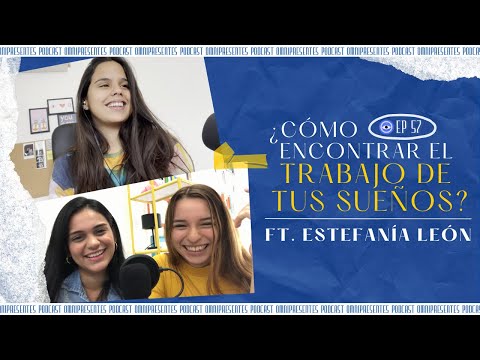 ¿Cómo encontrar el trabajo de tus sueños? ft Estefanía León | Omnipresentes Podcast - EP57