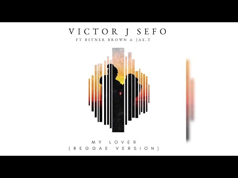 Victor J Sefo - My Lover (Reggae Version) feat. Bitner Brown & Jae.T