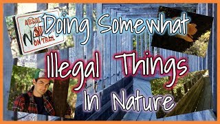 Doing Somewhat Illegal Things In Nature