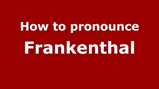 How to pronounce Frankenthal
