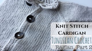 Knit Stitch Raglan Cardigan, Tunisian Crochet