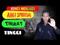 Kunci Menjadi Ahli Spiritual Tingkat Tinggi