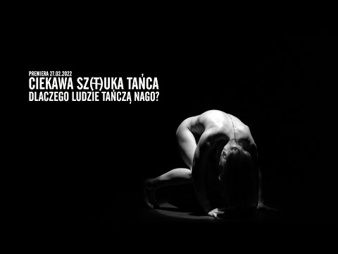 Ciekawa sz(t)uka tańca - odc. 04 "Dlaczego ludzie tańczą nago?"
