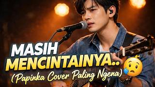 Download lagu MASIH MENCINTAINYA… 😔 (Papinka Cover Paling Ngena 2026) mp3 Download lagu MASIH MENCINTAINYA… 😔 (Papinka Cover Paling Ngena 2026) mp3