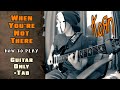 KoRn When You Re Not There GUITAR ONLY SCREEN TABS HOW TO PLAY