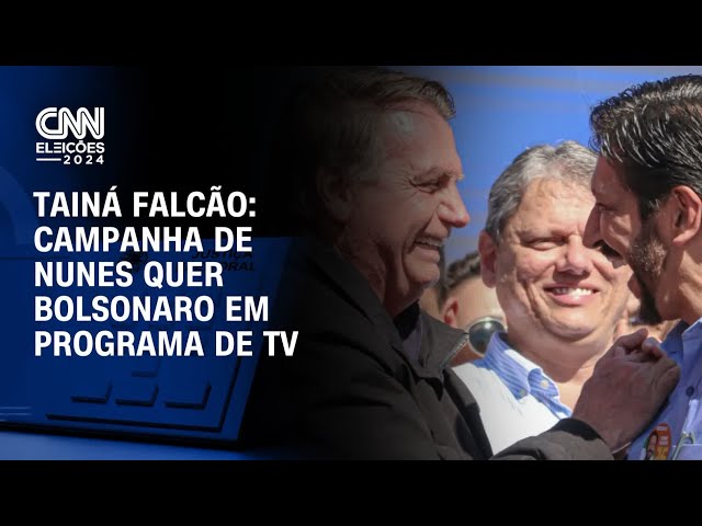 Tainá Falcão: Campanha de Nunes quer Bolsonaro em programa de TV | BASTIDORES CNN
