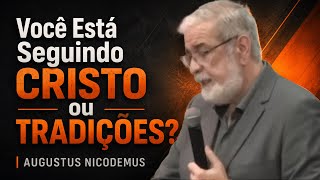 Você Está Seguindo Cristo ou Tradições? | Augustus Nicodemus