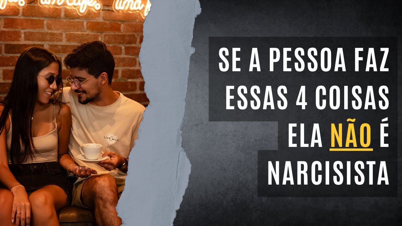 Narcisista NUNCA faz essas 4 coisas