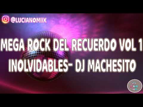 MEGA ROCK DEL RECUERDO VOL 1- INOLVIDABLES- DJ MACHESITO