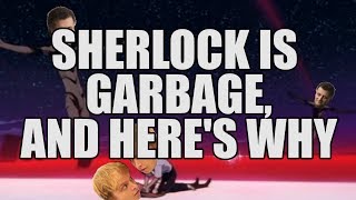 Sherlock Is Garbage, And Here's Why