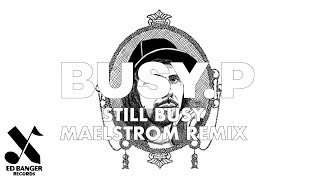 Busy P - Still Busy (feat. Thunderbird Gerard) [Maelstrom Remix] [Official Audio]