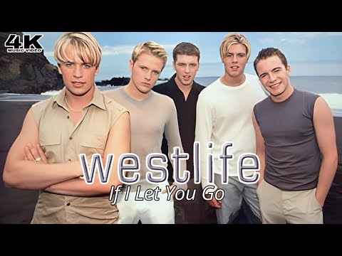 [4K] Westlife - If I Let You Go (Music Video)