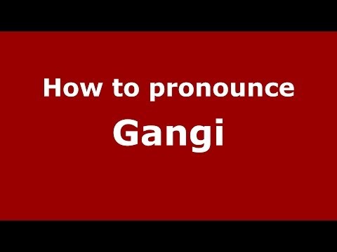 How to pronounce Gangi