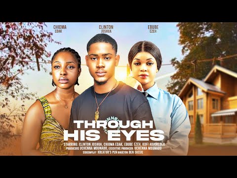THROUGH HIS EYES - CLINTON JOSHUA, CHIOMA EDAK, EBUBE EZEH latest 2024 nigerian movies