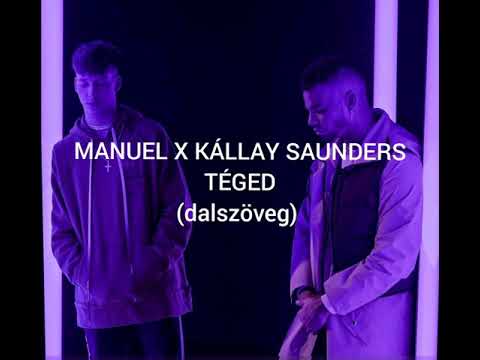 MANUEL X KÁLLAY SAUNDERS - TÉGED (dalszöveg)