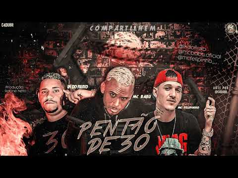 LK DO FLUXO, MC BABU E MC FELIPINHO PENTÃO DE 30