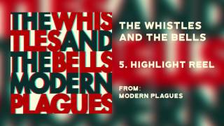 The Whistles & The Bells - "Highlight Reel" [Audio Only]