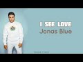 I See Love-Lyrics||Jonas Blue || Hotel Transylvania { Lyrics 4 Life }