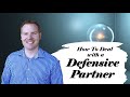 How To Deal With A Defensive Partner