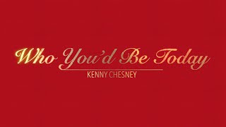 WHO YOU'D BE TODAY WITH LYRICS BY KENNY CHESNEY   HD 1080p
