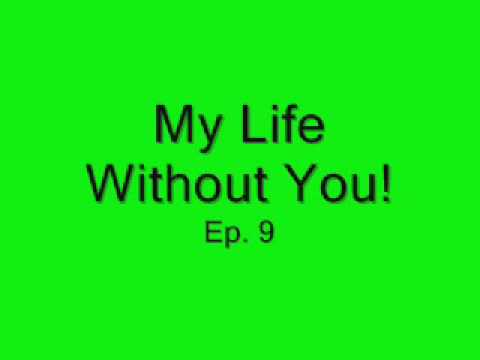 My Life Without You! ep 9