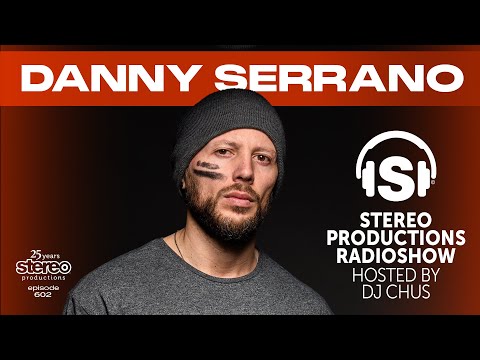 DANNY SERRANO Stereo Productions Podcast 602