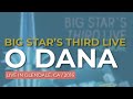 Big Star’s Third Live - O Dana (Live in Glendale 2016) (Official Audio)