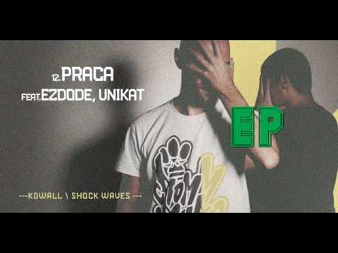 12.KOWALL feat. EZDODE, UNIKAT - Praca (prod.Mn'M) | EP