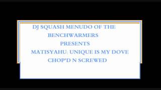 Matisyahu - Unique is my dove (Chop&#39;d n screwed)