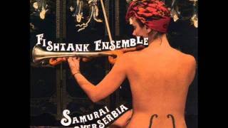 Fishtank Ensemble -  Samurai Over Serbia