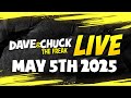 Monday May 5th 2025 Dave Chuck The Freak LIVE