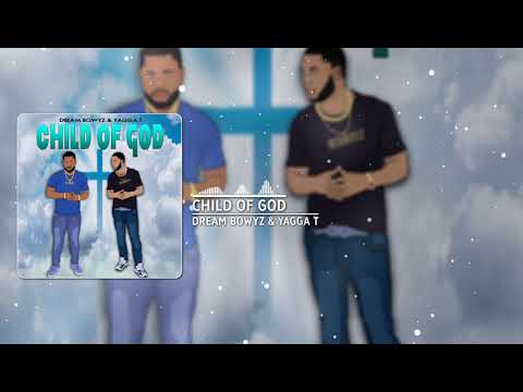 Dream Bowyz & Yagga T - Child Of God Prod By DJ Blend & tntbeats