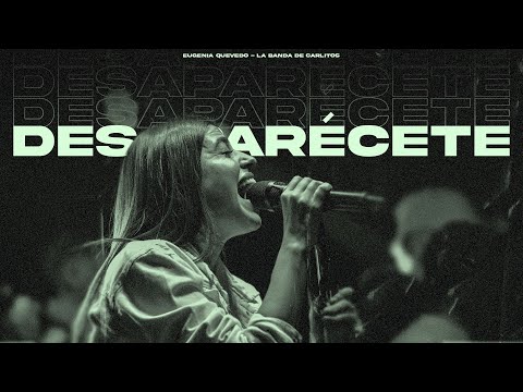 Desaparécete - Eugenia Quevedo & LBC (En Vivo)