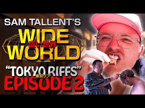SAM TALLENT'S WIDE WORLD: TOKYO RIFFS - EPISODE II