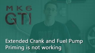 My MK6 GTI has an Extended Crank and No Fuel Pump Priming... Bad Fuel Pump?