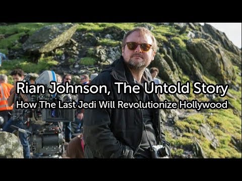 Rian Johnson, The Untold Story: How The Last Jedi Will Revolutionize Hollywood