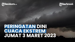 Peringatan Dini Cuaca Ekstrem Jumat 3 Maret 2023: 32 Wilayah Potensi Hujan Lebat, Petir & Angin